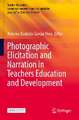 Photographic Elicitation and Narration in Teachers Education and Development