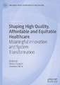 Shaping High Quality, Affordable and Equitable Healthcare: Meaningful Innovation and System Transformation