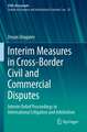 Interim Measures in Cross-Border Civil and Commercial Disputes: Interim Relief Proceedings in International Litigation and Arbitration