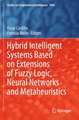 Hybrid Intelligent Systems Based on Extensions of Fuzzy Logic, Neural Networks and Metaheuristics