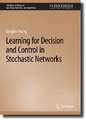 Learning for Decision and Control in Stochastic Networks