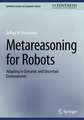 Metareasoning for Robots: Adapting in Dynamic and Uncertain Environments