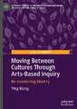 Moving Between Cultures Through Arts-Based Inquiry: Re-membering Identity