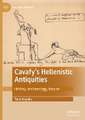 Cavafy's Hellenistic Antiquities: History, Archaeology, Empire