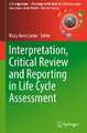 Interpretation, Critical Review and Reporting in Life Cycle Assessment