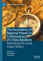 The Ascendancy of Regional Powers in Contemporary US-China Relations: Rethinking the Great Power Rivalry