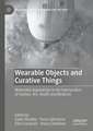 Wearable Objects and Curative Things: Materialist Approaches to the Intersections of Fashion, Art, Health and Medicine