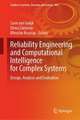 Reliability Engineering and Computational Intelligence for Complex Systems: Design, Analysis and Evaluation