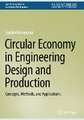 Circular Economy in Engineering Design and Production: Concepts, Methods, and Applications