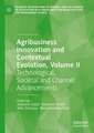 Agribusiness Innovation and Contextual Evolution, Volume II: Technological, Societal and Channel Advancements