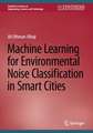 Machine Learning for Environmental Noise Classification in Smart Cities