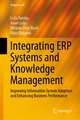 Integrating ERP Systems and Knowledge Management: Improving Information System Adoption and Enhancing Business Performance