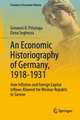 An Economic Historiography of Germany, 1918-1931: How Inflation and Foreign Capital Inflows Allowed the Weimar Republic to Survive