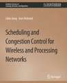 Scheduling and Congestion Control for Wireless and Processing Networks