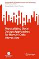 Physicalizing Data: Design Approaches for Human-Data Interaction