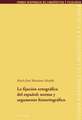 La Fijacion Ortografica del Espanol: Norma y Argumento Historiografico