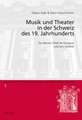 Musik Und Theater in Der Schweiz Des 19. Jahrhunderts: Propositions for Educating Students in a Modern World