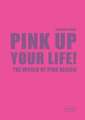 Pink Up Your Life!