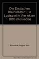 Die deutschen Kleinstädter: Ein Lustspiel in vier Akten 1803