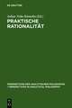 Praktische Rationalität: Grundlagenprobleme und ethische Anwendungen des rational choice-Paradigmas