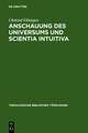 Anschauung des Universums und Scientia Intuitiva: Die spinozistischen Grundlagen von Schleiermachers früher Religionstheorie