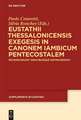 Eustathii Thessalonicensis exegesis in canonem iambicum pentecostalem: Recensuerunt indicibusque instruxerunt Paolo Cesaretti – Silvia Ronchey