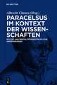 Paracelsus im Kontext der Wissenschaften seiner Zeit: Kultur- und mentalitätsgeschichtliche Annäherungen