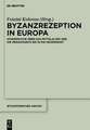 Byzanzrezeption in Europa: Spurensuche über das Mittelalter und die Renaissance bis in die Gegenwart