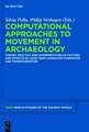 Computational Approaches to the Study of Movement in Archaeology: Theory, Practice and Interpretation of Factors and Effects of Long Term Landscape Formation and Transformation