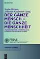 Der ganze Mensch - die ganze Menschheit: Völkerkundliche Anthropologie, Literatur und Ästhetik um 1800