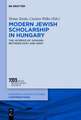 Modern Jewish Scholarship in Hungary: The ‚Science of Judaism‘ between East and West