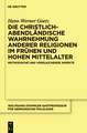 Die christlich-abendländische Wahrnehmung anderer Religionen im frühen und hohen Mittelalter: Methodische und vergleichende Aspekte