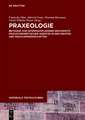 Praxeologie: Beiträge zur interdisziplinären Reichweite praxistheoretischer Ansätze in den Geistes- und Sozialwissenschaften