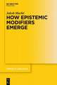 How Epistemic Modifiers Emerge