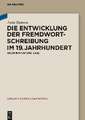 Die Entwicklung der Fremdwortschreibung im 19. Jahrhundert: Kodifikation und Usus