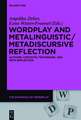 Wordplay and Metalinguistic / Metadiscursive Reflection: Authors, Contexts, Techniques, and Meta-Reflection