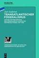 Transatlantischer Föderalismus: Zur politischen Sprache des Föderalismus im Zeitalter der Revolutionen, 1787-1848