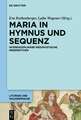 Maria in Hymnus Und Sequenz: Interdisziplinare Mediavistische Perspektiven