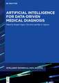 Artificial Intelligence for Data-Driven Medical Diagnosis