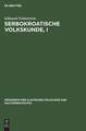 Volksglaube und Volksbrauch: aus: Serbokroatische Volkskunde, Teil 1