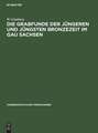 Die Grabfunde der jüngeren und jüngsten Bronzezeit im Gau Sachsen