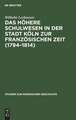 Das höhere Schulwesen in der Stadt Köln zur französischen Zeit (1794-1814)