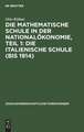 Die italienische Schule (bis 1914): aus: Die mathematische Schule in der Nationalökonomie, 1,1