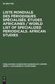 Études africaines. Liste mondiale des périodiques spécialisés Études africaines. African studies. World list of specialized periodicals African studies. ÉtaSie avec la collaboration du CARDAN -Centre d'Analyse et de Recherche Documentaires...