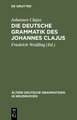 Die deutsche Grammatik des Johannes Clajus: Nach dem ältesten Druck von 1578 mit den Varianten der übrigen Ausgaben