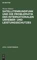 Satellitenrundfunk und die Problematik des internationalen Urheber- und Leistungsschutzes