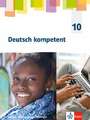 Deutsch kompetent 10. Arbeitsheft mit interaktiven Übungen Klasse 10. Ausgabe Sachsen, Sachsen-Anhalt, Thüringen Gymnasium