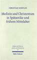 Medizin Und Christentum in Spatantike Und Fruhem Mittelalter: Christliche Arzte Und Ihr Wirken