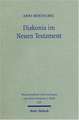 Diakonia Im Neuen Testament: Studien Zur Semantik Unter Besonderer Berucksichtigung Der Rolle Von Frauen