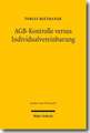 Agb-Kontrolle Versus Individualvereinbarung: Zweck Und Grenzen Der Inhaltskontrolle Vorformulierter Klauseln